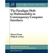The Paradigm Shift to Multimodality in Contemporary Computer Interfaces by Oviatt, Sharon; Cohen, Philip R., 9781627057516