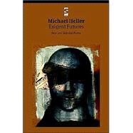 Exigent Futures : New and Selected Poems by Heller, Michael, 9781876857516