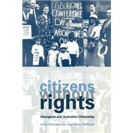 Citizens without Rights: Aborigines and Australian Citizenship by John Chesterman , Brian Galligan, 9780521597517