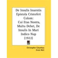 De Insulis Inuentis Epistola Cristoferi Colom : Cui Etas Nostra, Multu Debet, de Insulis in Mari Indico Nup (1922) by Columbus, Christopher; Weil, Ernst, 9780548877517