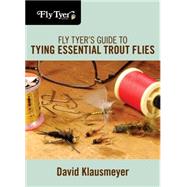 Fly Tyer's Guide to Tying Essential Trout Flies by Klausmeyer, David, 9780762787517