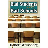 Bad Students, Not Bad Schools by Weissberg,Robert, 9781138507517