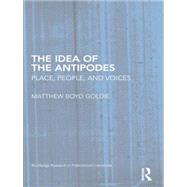 The Idea of the Antipodes: Place, People, and Voices by Goldie; Matthew Boyd, 9781138817517
