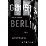 Ghosts of Berlin Stories by Herzog, Rudolph; Rault, Emma, 9781612197517
