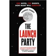 The Launch Party The ultimate locked room mystery set in the first hotel on the moon by Forry, Lauren, 9781838777517