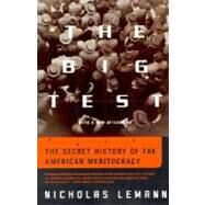 The Big Test The Secret History of the American Meritocracy by Lemann, Nicholas; Lemann, Nicholas, 9780374527518
