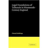 Legal Foundations of Tribunals in Nineteenth Century England by Chantal  Stebbings, 9780521107518