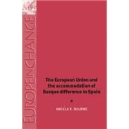 The European Union and the Accommodation of Basque Difference in Spain by Bourne, Angela K., 9780719067518
