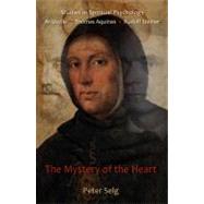 The Mystery of the Heart: The Sacramental Physiology of the Heart in Aristotle, Thomas Aquinas, and Rufolf Steiner by Selg, Peter, 9780880107518