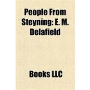 People from Steyning : E. M. Delafield, Victor Benjamin Neuburg, Sally Gunnell, George Selth Coppin, Saxe Bannister, Gary Whelan, Edward Michell by , 9781156247518