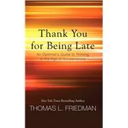 Thank You for Being Late by Friedman, Thomas L., 9781432837518