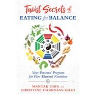 Taoist Secrets of Eating for Balance by Chia, Mantak; Harkness-giles, Christine, 9781620557518