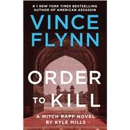 Order to Kill A Novel by Flynn, Vince; Mills, Kyle, 9781982147518