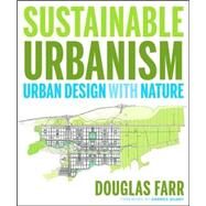 Sustainable Urbanism Urban Design With Nature by Farr, Douglas, 9780471777519