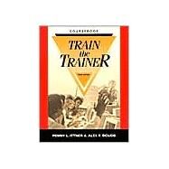 Train the Trainer by Ittner, Penny L.; Douds, Alex F., 9780874257519