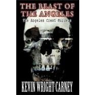 The Beast of the Angeles: The Angeles Crest Murders by Carney, Kevin Wright, 9781438937519
