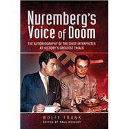Nuremberg's Voice of Doom by Frank, Wolfe; Hooley, Paul, 9781526737519