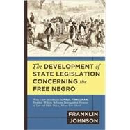 The Development of State Legislation Concerning the Free Negro by Johnson, Franklin; Finkelman, Paul, 9781584777519
