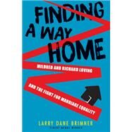 Finding a Way Home Mildred and Richard Loving and the Fight for Marriage Equality by Brimner, Larry Dane, 9781629797519