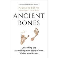Ancient Bones by Bhme, Madelaine; Billinghurst, Jane; Braun, Rudiger; Breier, Florian; Begun, David R., 9781771647519