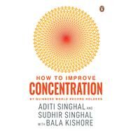 How to Improve Concentration by Singhal, Aditi, 9780143427520