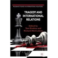 Tragedy and International Relations by Erskine, Toni; Lebow, Richard Ned, 9780230237520