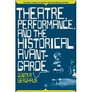 Theatre, Performance, and the Historical Avant-garde by Berghaus, Gnter, 9780230617520