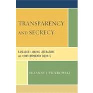 Transparency and Secrecy A Reader Linking Literature and Contemporary Debate by Piotrowski, Suzanne J., 9780739127520