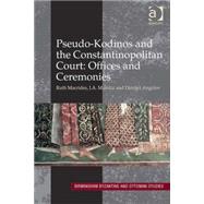 Pseudo-Kodinos and the Constantinopolitan Court: Offices and Ceremonies by Macrides,Ruth, 9780754667520