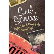 Soul Serenade Rhythm, Blues & Coming of Age Through Vinyl by Ollison, Rashod, 9780807057520