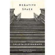 Negative Space by Lleshanaku, Luljeta; Gjika, Ani, 9780811227520