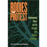 Bodies in Protest : Environmental Illness and the Struggle over Medical Knowledge by Floyd, H. Hugh; Kroll-Smith, Steve, 9780814747520