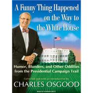 A Funny Thing Happened on the Way to the White House by Osgood, Charles, 9781400107520