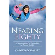 Nearing Eighty by Schwartz, Carolyn, 9781514437520