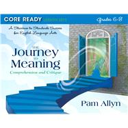 Core Ready Lesson Sets for Grades 6-8 A Staircase to Standards Success for English Language Arts, The Journey to Meaning: Comprehension and Critique by Allyn, Pam, 9780132907521
