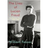 The Lives of Lucian Freud: The Restless Years 1922-1968 by Feaver, William, 9780525657521