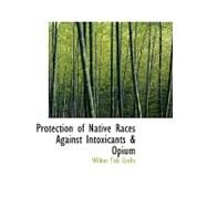 Protection of Native Races Against Intoxicants a Opium by Crafts, Wilbur Fisk, 9780554747521