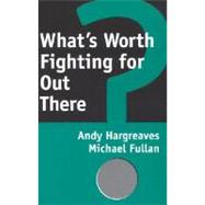 What's Worth Fighting for Out There? by Hargreaves, Andy; Fullan, Michael, 9780807737521