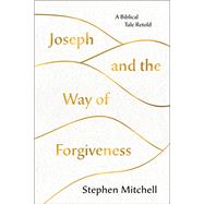 Joseph and the Way of Forgiveness by Mitchell, Stephen, 9781250237521