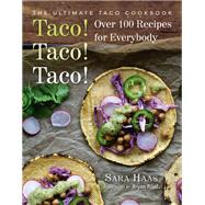 Taco! Taco! Taco! The Ultimate Taco Cookbook - Over 100 Recipes for Everybody by Haas, Sara; Roof, Bryan, 9781578267521