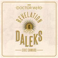 Doctor Who: Revelation of the Daleks 6th Doctor Novelisation by Saward, Eric, 9781787537521