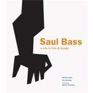 Saul Bass A Life in Film and Design by Bass, Jennifer; Kirkham, Pat, 9781856697521