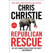 Republican Rescue My Last Chance Plan to Save the Party . . . And America by Christie, Chris, 9781982187521