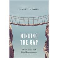 Minding the Gap Moral Ideals and Moral Improvement by Stohr, Karen, 9780190867522
