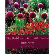 The Bold and Brilliant Garden by Raven, Sarah; Buckley, Jonathan, 9780711217522