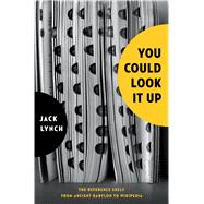 You Could Look It Up The Reference Shelf From Ancient Babylon to Wikipedia by Lynch, Jack, 9780802777522