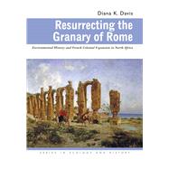 Resurrecting the Granary of Rome by Davis, Diana K., 9780821417522