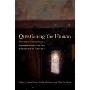 Questioning the Human Toward a Theological Anthropology for the Twenty-First Century by Boeve, Lieven; De Maeseneer, Yves; Van Stichel, Ellen, 9780823257522