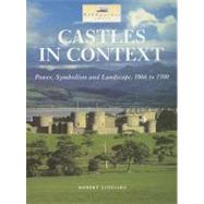 Castles in Context: Power, Symbolism and Landscape 1066-1500 by Liddiard, Robert, 9780954557522