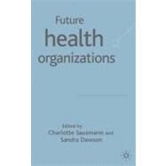 Future Health Organisations by Sausman, Charlotte; Dawson, Sandra, 9781403917522